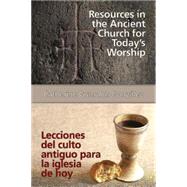Resources in the Ancient Church for Today's Worship / Lecciones del culto antigua para la iglesia de hoy 9781426795657
