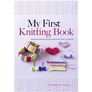 My First Knitting Book Easy-to-Follow Instructions and More Than 15 Projects 9780486805658