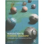 Introduction to Economic Geography: Globalization, Uneven Development and Place 9781138835658
