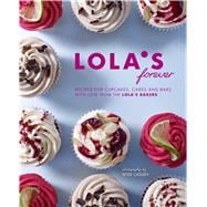 Lola's Forever: Recipes for Cupcakes, Cakes and Bars With Love from the Lola's Bakers 9781849755658