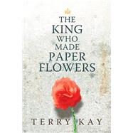 The King Who Made Paper Flowers 9780881465662