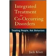 Integrated Treatment for Co-Occurring Disorders : Treating People, Not Behaviors 9781118205662