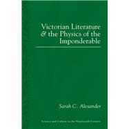 Victorian Literature and the Physics of the Imponderable 9781848935662