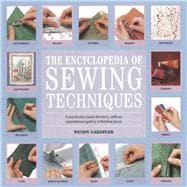 The Encyclopedia of Sewing Techniques A step-by-step visual directory, with an inspirational gallery of finished pieces 9781903975664