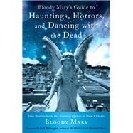 Bloody Mary's Guide to Hauntings, Horrors, and Dancing With 