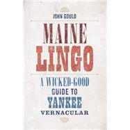 Maine Lingo: A Wicked-good Guide to Yankee Vernacular 9781608935666