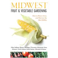 Midwest Fruit & Vegetable Gardening 9781591865667