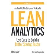 Lean Analytics: Use Data to Build a Better Startup Faster 9781449335670