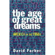 The Age of Great Dreams America in the 1960s 9780809015672