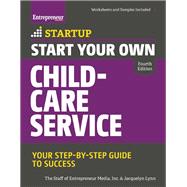 Start Your Own Child-Care Service Your Step-By-Step Guide to Success 9781599185675