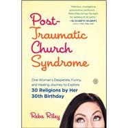Post-Traumatic Church Syndrome One Woman's Desperate, Funny, and Healing Journey to Explore 30 Religions by Her 30th Birthday 9781501125676