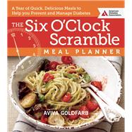 The Six O'Clock Scramble Meal Planner A Year of Quick, Delicious Meals to Help You Prevent and Manage Diabetes 9781580405676