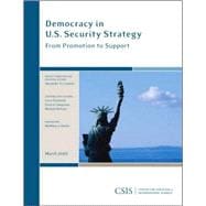 Democracy in U.S. Security Strategy : From Promotion to Support 9780892065677