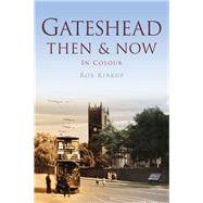 Gateshead Then & Now 9780752465678