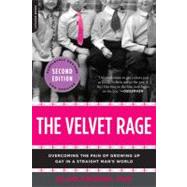 The Velvet Rage Overcoming the Pain of Growing Up Gay in a Straight Man's World 9780738215679
