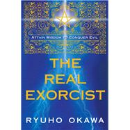 The Real Exorcist Attain Wisdom to Conquer Evil 9781942125679