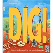 Dig! Uncover the Secrets of the Past with Archaeology