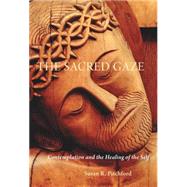 The Sacred Gaze: Contemplation and the Healing of the Self 9780814635681