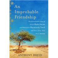 An Improbable Friendship: The Remarkable Lives of Israeli Ruth Dayan and Palestinian Raymonda Tawil and Their Forty-year Peace Mission 9781628725681