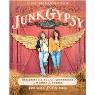 Junk Gypsy Designing a Life at the Crossroads of Wander & Wonder 9781501135682