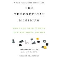 The Theoretical Minimum: What You Need to Know to Start Doing Physics 9780465075683