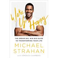 Wake Up Happy The Dream Big, Win Big Guide to Transforming Your Life 9781476775685