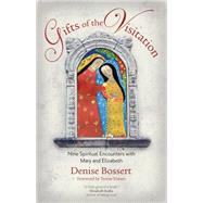 Gifts of the Visitation: Nine Spiritual Encounters With Mary and Elizabeth 9781594715686