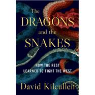 The Dragons and the Snakes How the Rest Learned to Fight the West 9780190265687