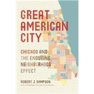 Great American City: Chicago and the Enduring Neighborhood Effect 9780226055688
