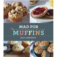 Mad for Muffins: 70 Amazing Muffin Recipes from Savory to Sweet 9780544225688