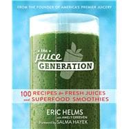 The Juice Generation 100 Recipes for Fresh Juices and Superfood Smoothies 9781476745688
