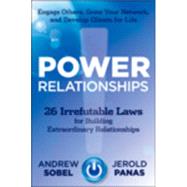 Power Relationships 26 Irrefutable Laws for Building Extraordinary Relationships 9781118585689