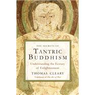 The Secrets of Tantric Buddhism: Understanding the Ecstasy of Enlightenment 9781578635689