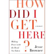 How Did I Get Here?: Making Peace With the Road Not Taken 9780062275691