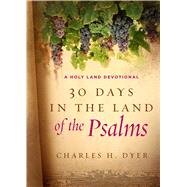 30 Days in the Land of the Psalms A Holy Land Devotional 9780802415691