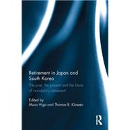 Retirement in Japan and South Korea: The past, the present and the future of mandatory retirement 9781138025691