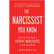 The Narcissist You Know Defending Yourself Against Extreme Narcissists in an All-About-Me Age 9781476785691