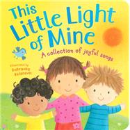 This Little Light of Mine: A Collection of Joyful Songs 9781589255692