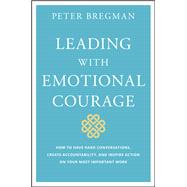 Leading With Emotional Courage 9781119505693