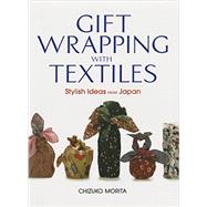 Gift Wrapping with Textiles Stylish Ideas from Japan 9781568365695