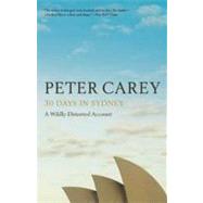 30 Days in Sydney A Wildly Distorted Account 9781596915695