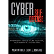 Cyber Self-Defense Expert Advice to Avoid Online Predators, Identity Theft, and Cyberbullying 9781493005697