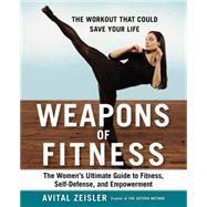 Weapons of Fitness: The Women's Ultimate Guide to Fitness, Self-defense, and Empowerment 9781583335697