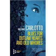 Blues for Outlaw Hearts and Old Whores 9781609455699