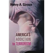 America's Addiction to Terrorism 9781583675700