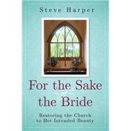 For the Sake of the Bride: Restoring the Church to Her Intended Beauty 9781630885700