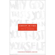 Christ in You: Why God Trusts You More Than You Trust Yourself 9780800795702