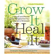 Grow It, Heal It Natural and Effective Herbal Remedies from Your Garden or Windowsill 9781609615703