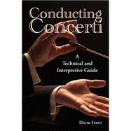 Conducting Concerti: A Technical and Interpretive Guide 9781574415704