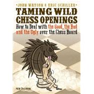 Taming Wild Chess Openings: How to Deal With the Good, the Bad and the Ugly over the Chess Board 9789056915704
